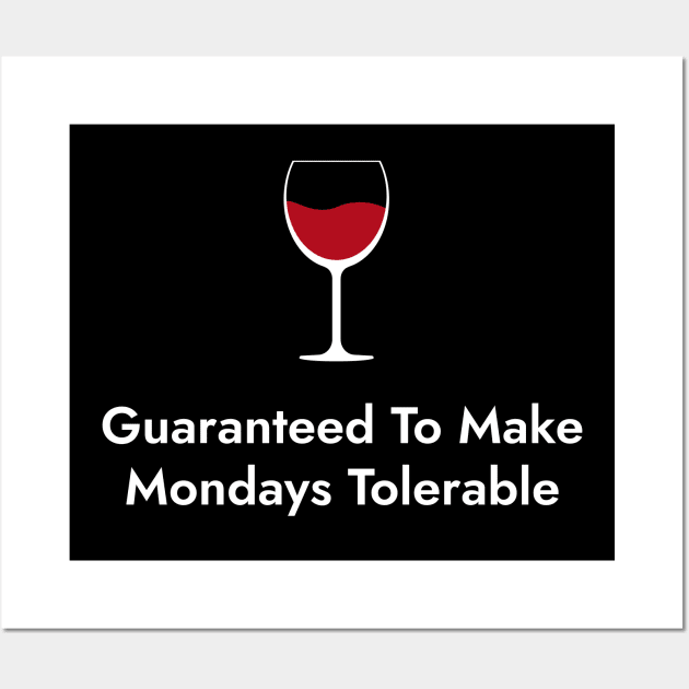 Guaranteed To Make Mondays Tolerable. - Wine Lovers Funny Wall Art by SloganArt